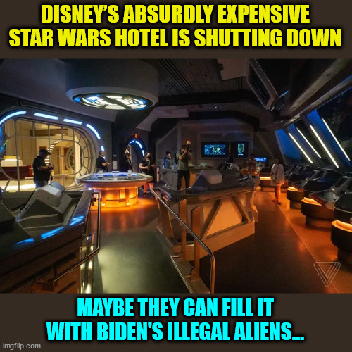 Another Disney fiasco... | DISNEY’S ABSURDLY EXPENSIVE STAR WARS HOTEL IS SHUTTING DOWN; MAYBE THEY CAN FILL IT WITH BIDEN'S ILLEGAL ALIENS... | image tagged in disney,woke,broke | made w/ Imgflip meme maker