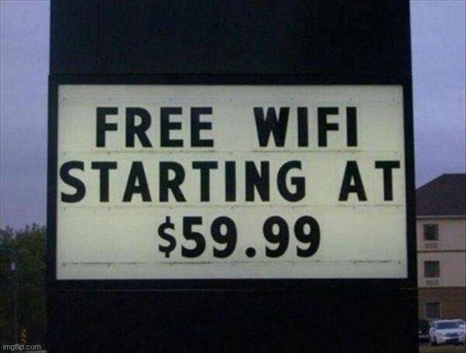 Yeah sure, free Wifi!! | image tagged in you had one job | made w/ Imgflip meme maker