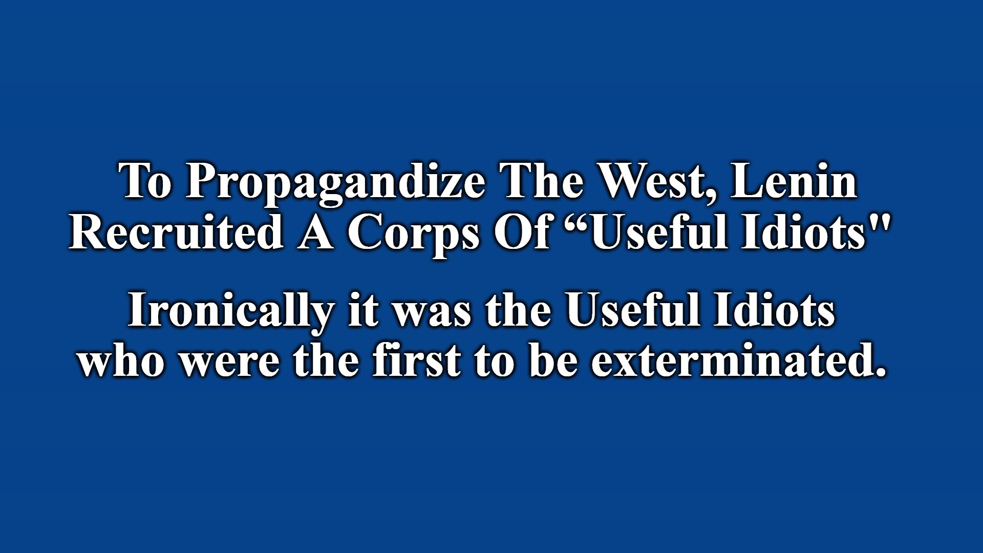 Here's what America's Useful Idiots have to look forward to. | image tagged in communism,cultural marxism,lenin,stalin,useful idiots,extermination | made w/ Imgflip meme maker