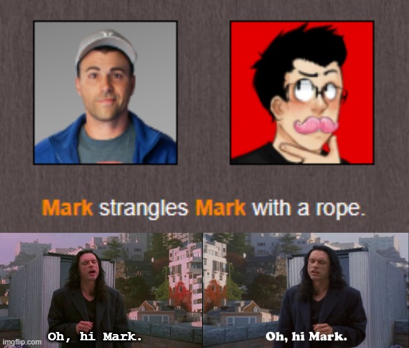 oh hi mark | Oh, hi Mark. | image tagged in oh hi mark,hunger games,mark rober,markiplier | made w/ Imgflip meme maker