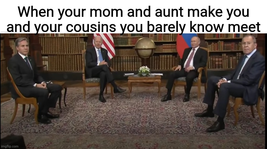Expect you and your cousins have nuclear arsenals | When your mom and aunt make you and your cousins you barely know meet | image tagged in joe biden,vladimir putin,family,awkward,american,russian | made w/ Imgflip meme maker