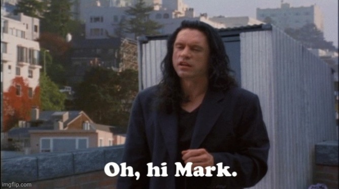 Oh Hi Mark | image tagged in oh hi mark | made w/ Imgflip meme maker