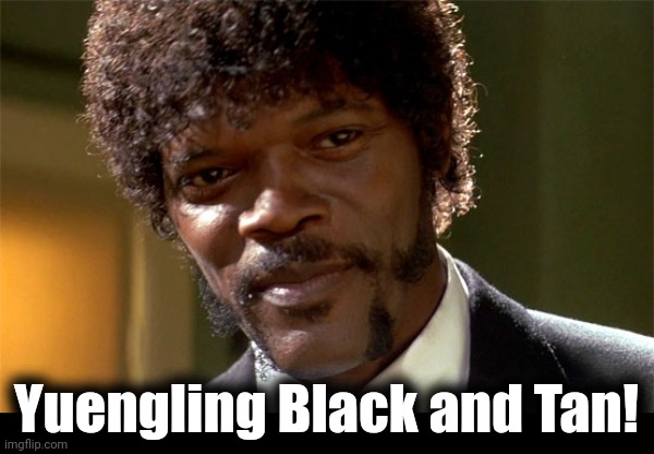 Samuel l jackson check out the big brain | Yuengling Black and Tan! | image tagged in samuel l jackson check out the big brain | made w/ Imgflip meme maker