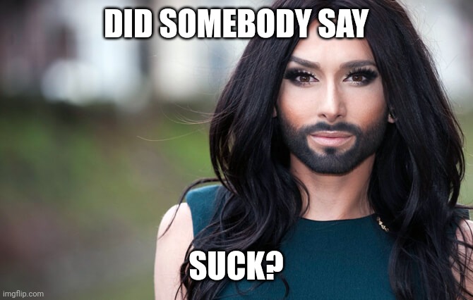 transgender | DID SOMEBODY SAY SUCK? | image tagged in transgender | made w/ Imgflip meme maker