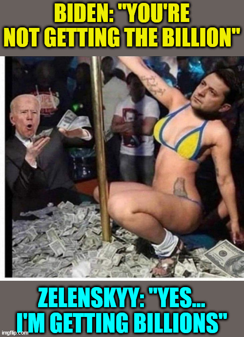 Blackmail pays for corrupt Ukraine officials... | BIDEN: "YOU'RE NOT GETTING THE BILLION"; ZELENSKYY: "YES... I'M GETTING BILLIONS" | image tagged in creepy joe biden,criminal,corrupt,ukraine | made w/ Imgflip meme maker