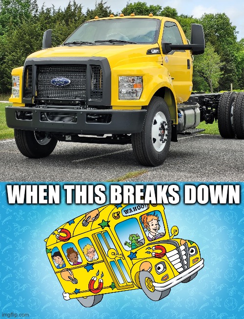 The Frizz | WHEN THIS BREAKS DOWN | image tagged in take chances make mistakes get messy - ms frizzle,school bus,bus,tow truck | made w/ Imgflip meme maker