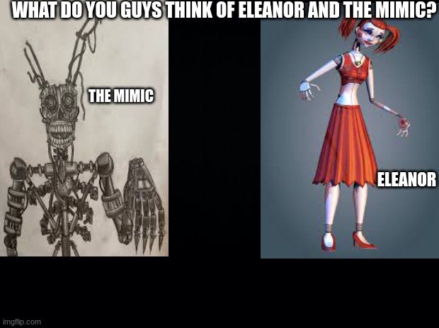 what do you guys think of eleanor and the mimic? | WHAT DO YOU GUYS THINK OF ELEANOR AND THE MIMIC? THE MIMIC; ELEANOR | image tagged in fnaf,book,novel | made w/ Imgflip meme maker