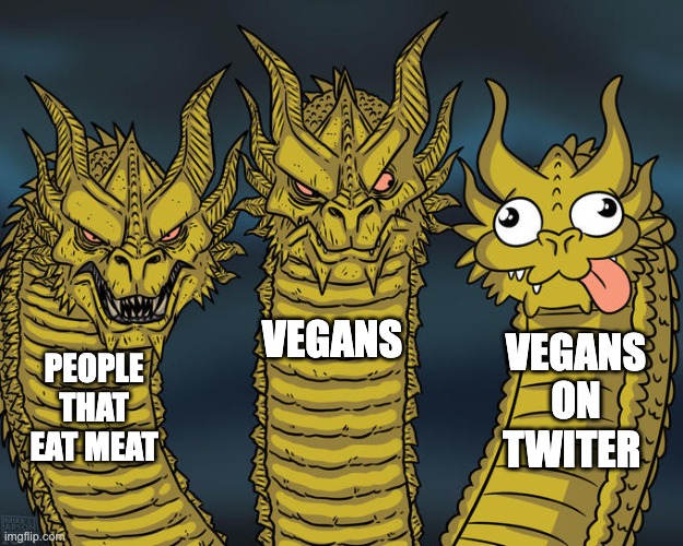 Three-headed Dragon | VEGANS; VEGANS ON TWITER; PEOPLE THAT EAT MEAT | image tagged in three-headed dragon | made w/ Imgflip meme maker