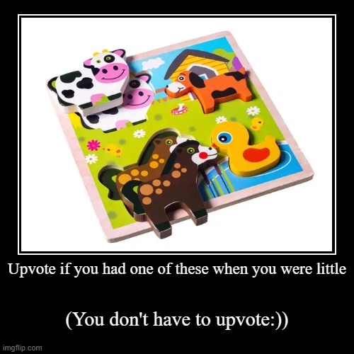 Nostalgia | Upvote if you had one of these when you were little | (You don't have to upvote:)) | image tagged in funny,demotivationals | made w/ Imgflip demotivational maker