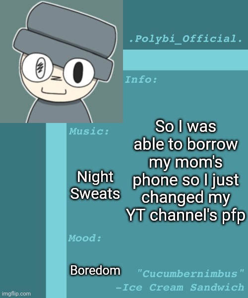 Don't worry, I gave the phone back to her [It's a drawing of sad Xanbi btw] | So I was able to borrow my mom's phone so I just changed my YT channel's pfp; Night Sweats; Boredom | image tagged in polybi_official s announcement template,idk,stuff,s o u p,carck | made w/ Imgflip meme maker