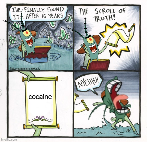 The Scroll Of Truth Meme | cocaine | image tagged in memes,the scroll of truth | made w/ Imgflip meme maker