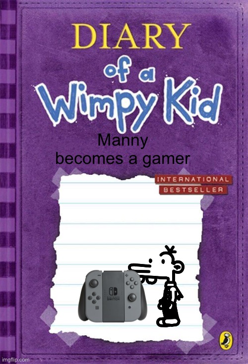 Manny | Manny becomes a gamer | image tagged in diary of a wimpy kid cover template | made w/ Imgflip meme maker