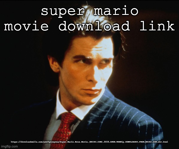it's hip to be square | super mario movie download link; https://downloadwella.com/pxm4qmjegwaa/Super.Mario.Bros.Movie.(NKIRI.COM).2023.AMZN.WEBRip.DOWNLOADED.FROM.NKIRI.COM.mkv.html | image tagged in it's hip to be square | made w/ Imgflip meme maker