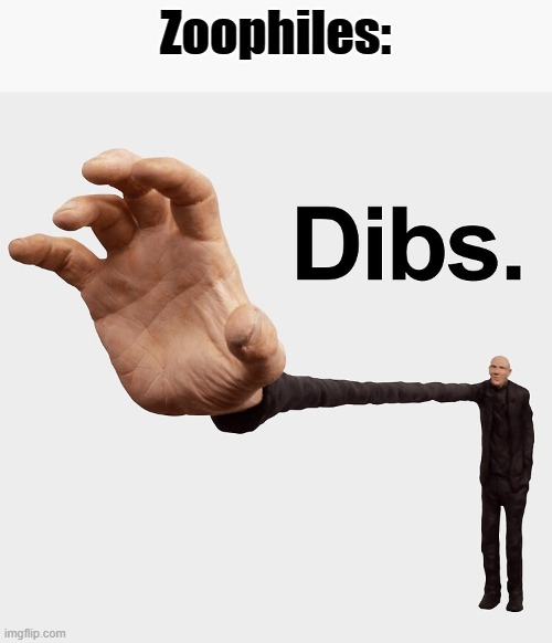 Dibs | Zoophiles: | image tagged in dibs | made w/ Imgflip meme maker