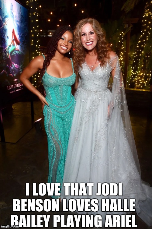 The Little Mermaid | I LOVE THAT JODI BENSON LOVES HALLE BAILEY PLAYING ARIEL | image tagged in halle bailey,the little mermaid | made w/ Imgflip meme maker