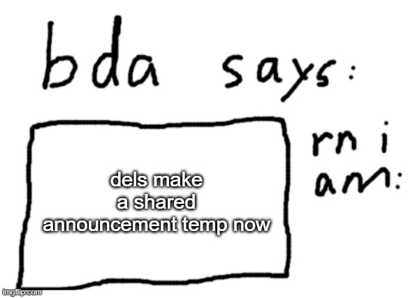 before you leave | dels make a shared announcement temp now | image tagged in official badlydrawnaxolotl announcement temp | made w/ Imgflip meme maker