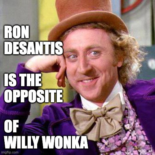 Ron ain't no Willy | RON 
DESANTIS; IS THE
OPPOSITE; OF
WILLY WONKA | image tagged in willy wonka blank,willy wonka,desantis,no fun,no magic | made w/ Imgflip meme maker