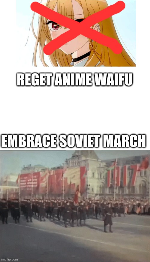 *Soviet Anthem turns on* | REGET ANIME WAIFU; EMBRACE SOVIET MARCH | made w/ Imgflip meme maker
