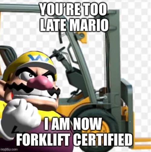 Wario becomes forklift Certified | image tagged in wario becomes forklift certified | made w/ Imgflip meme maker