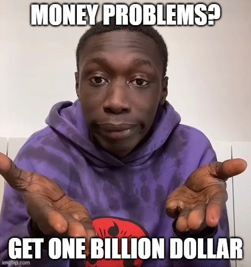 Problem solved. | image tagged in money | made w/ Imgflip meme maker