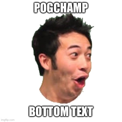 Poggers | POGCHAMP BOTTOM TEXT | image tagged in poggers | made w/ Imgflip meme maker
