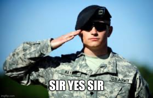 Sir, Yes Sir | SIR YES SIR | image tagged in sir yes sir | made w/ Imgflip meme maker