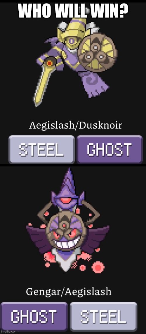 Personally I like dusknoir and aegislash the most ( I just discovered the fusion calculator and I’m having fun playing with it) | WHO WILL WIN? | image tagged in pokemon fusion | made w/ Imgflip meme maker