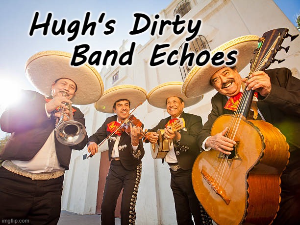 Hugh's Dirty Band Echoes | Hugh's Dirty; Band Echoes | image tagged in satire,cheech and chong,humor | made w/ Imgflip meme maker
