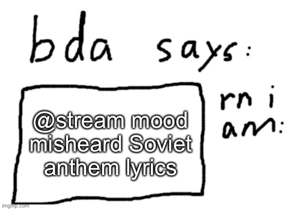 I HEAR EVERY DOOR | @stream mood misheard Soviet anthem lyrics | image tagged in official badlydrawnaxolotl announcement temp | made w/ Imgflip meme maker