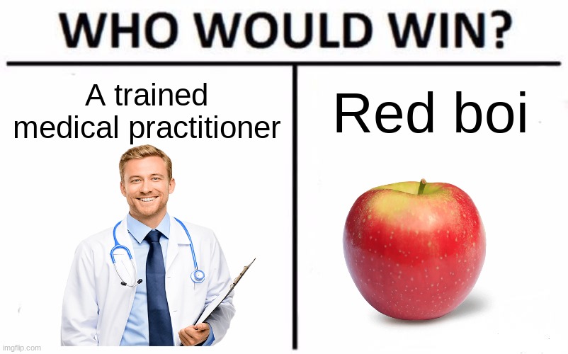 Who Would Win? Meme | A trained medical practitioner; Red boi | image tagged in memes,who would win | made w/ Imgflip meme maker