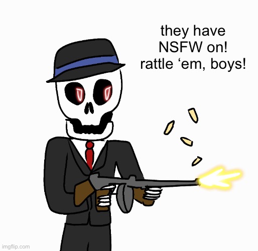 context is nonexistent | they have NSFW on! rattle ‘em, boys! | made w/ Imgflip meme maker