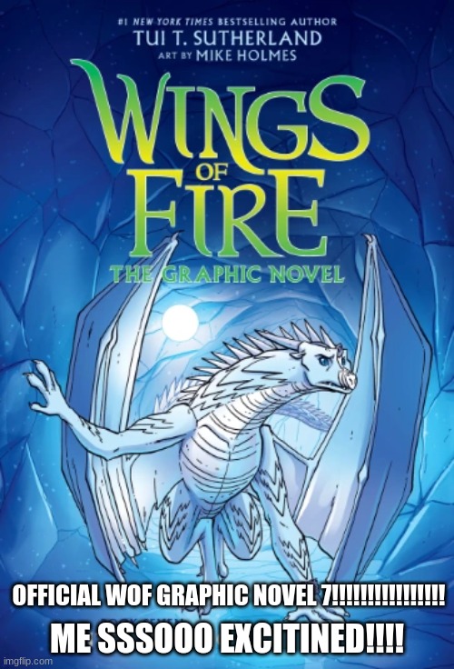 WOF BOOK 7 GN EDITION!!!!!!!!!!!!!!!!!!!! | OFFICIAL WOF GRAPHIC NOVEL 7!!!!!!!!!!!!!!!! ME SSSOOO EXCITED!!!! | image tagged in wof,wings of fire | made w/ Imgflip meme maker