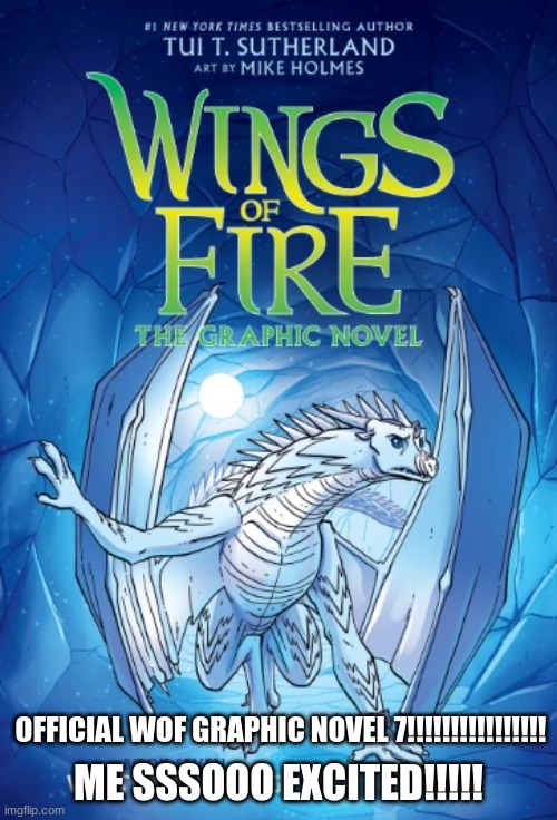 WOF BOOK 7 GN EDITION!!!!!!!!!!!!!!!!!! | OFFICIAL WOF GRAPHIC NOVEL 7!!!!!!!!!!!!!!!! ME SSSOOO EXCITED!!!!! | image tagged in wof,wings of fire | made w/ Imgflip meme maker