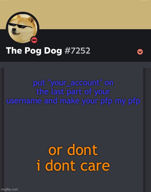 epic doggos epic discord temp | put "your_account" on the last part of your username and make your pfp my pfp; or dont
i dont care | image tagged in epic doggos epic discord temp | made w/ Imgflip meme maker