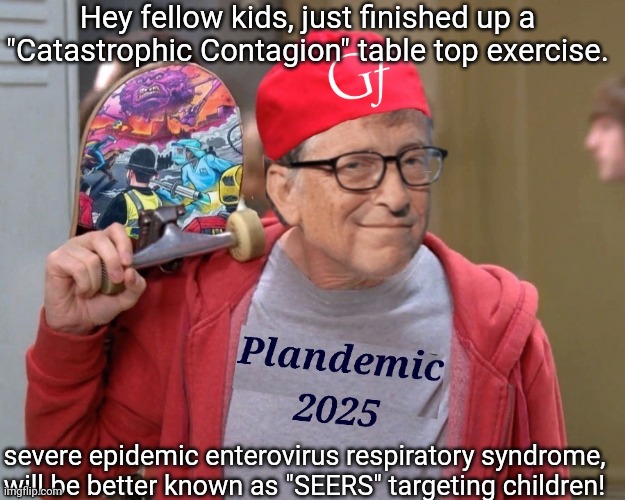 New Plandemic | Hey fellow kids, just finished up a "Catastrophic Contagion" table top exercise. severe epidemic enterovirus respiratory syndrome, will be better known as "SEERS" targeting children! | image tagged in bill gates,plandemic,seers,how do you do fellow kids,lockdown,children | made w/ Imgflip meme maker