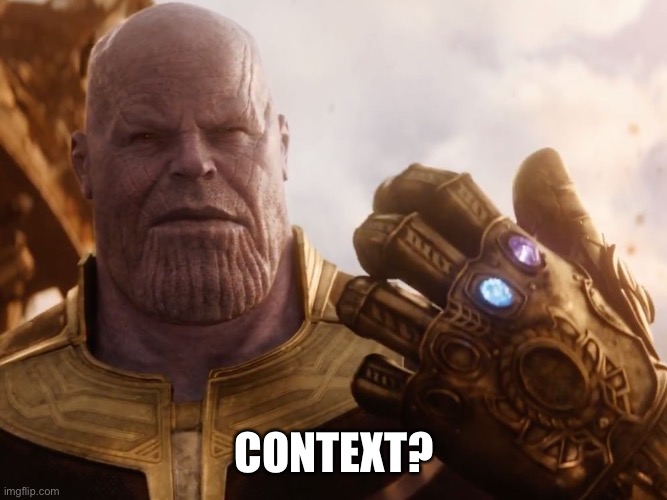 Thanos Smile | CONTEXT? | image tagged in thanos smile | made w/ Imgflip meme maker