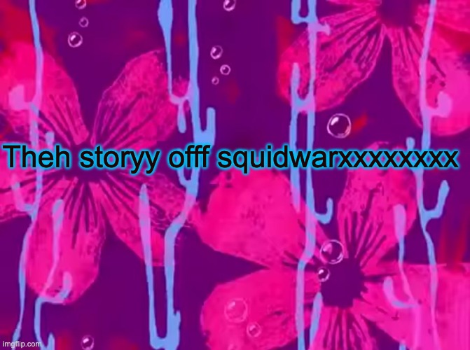 theh story off squidwarxxxxxxxxx | Theh storyy offf squidwarxxxxxxxx | image tagged in spongebob title card | made w/ Imgflip meme maker