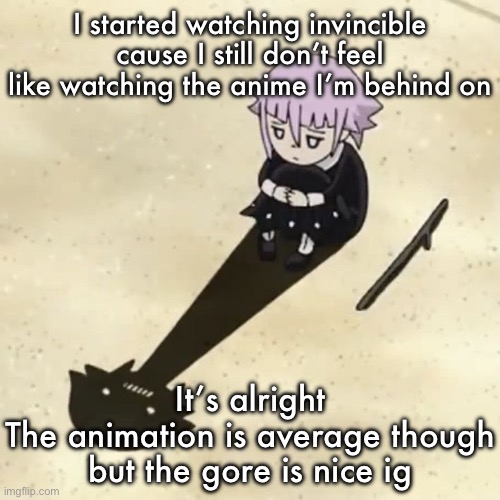 Crona | I started watching invincible cause I still don’t feel like watching the anime I’m behind on; It’s alright
The animation is average though but the gore is nice ig | image tagged in crona | made w/ Imgflip meme maker
