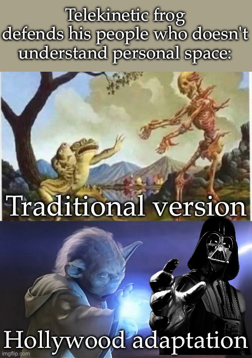 Telekinetic frog defends his people who doesn't understand personal space:; Traditional version; Hollywood adaptation | image tagged in yoda force lightning | made w/ Imgflip meme maker