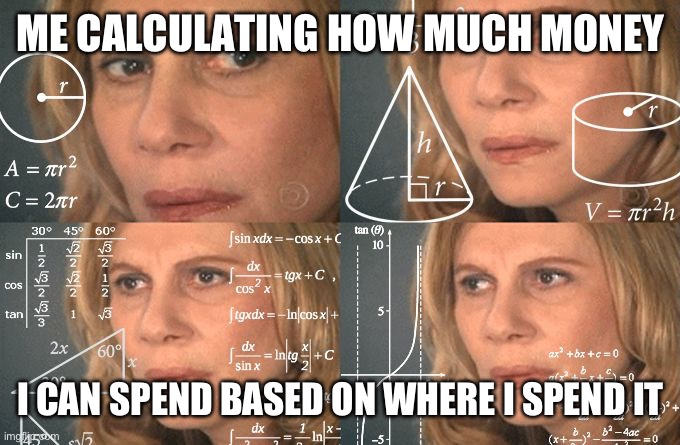 $15 anywhere and $25 at whitcoulls | ME CALCULATING HOW MUCH MONEY; I CAN SPEND BASED ON WHERE I SPEND IT | image tagged in calculating meme,money | made w/ Imgflip meme maker