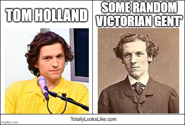 Totally Looks Like | SOME RANDOM VICTORIAN GENT'; TOM HOLLAND | image tagged in totally looks like,tom holland,gentleman,ancestor,grimace | made w/ Imgflip meme maker