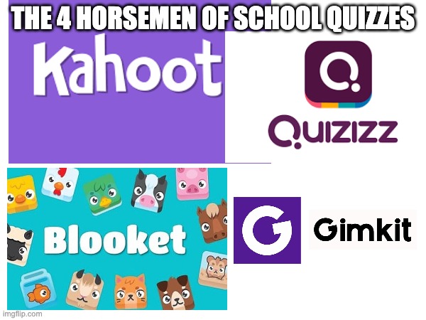 I do them all the time | THE 4 HORSEMEN OF SCHOOL QUIZZES | image tagged in quiz | made w/ Imgflip meme maker