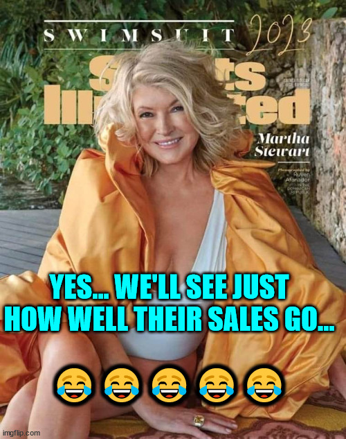 ????? YES... WE'LL SEE JUST HOW WELL THEIR SALES GO... | made w/ Imgflip meme maker