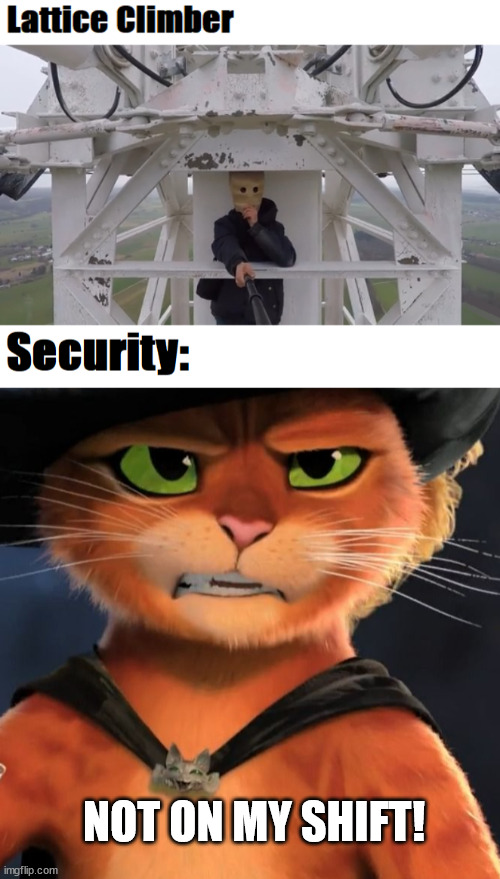 NOT ON MY SHIFT! | image tagged in security | made w/ Imgflip meme maker