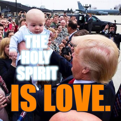 The Holy Spirit is Love | THE HOLY  SPIRIT; IS LOVE. | image tagged in the holy spirit is love,holy spirit,love,god,save the children | made w/ Imgflip meme maker