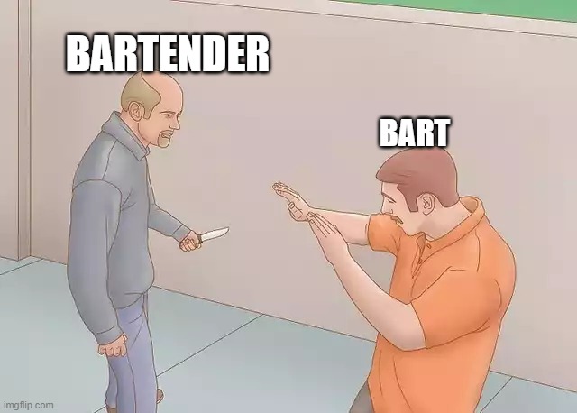 rensef | BARTENDER; BART | image tagged in man with knife,bart simpson | made w/ Imgflip meme maker