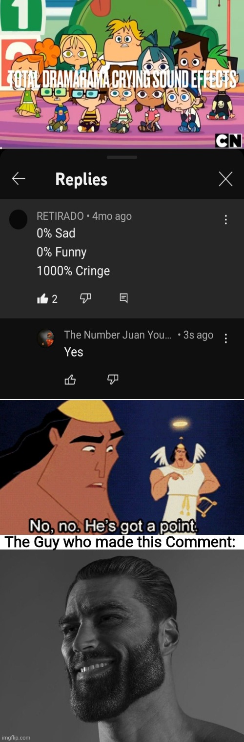 The Guy who made this Comment: | image tagged in blank white template,total drama,no no hes got a point,giga chad,youtube,autistic | made w/ Imgflip meme maker