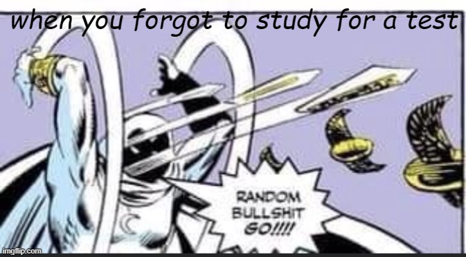 This happened to me once. | when you forgot to study for a test | image tagged in random bullshit go,relatable | made w/ Imgflip meme maker