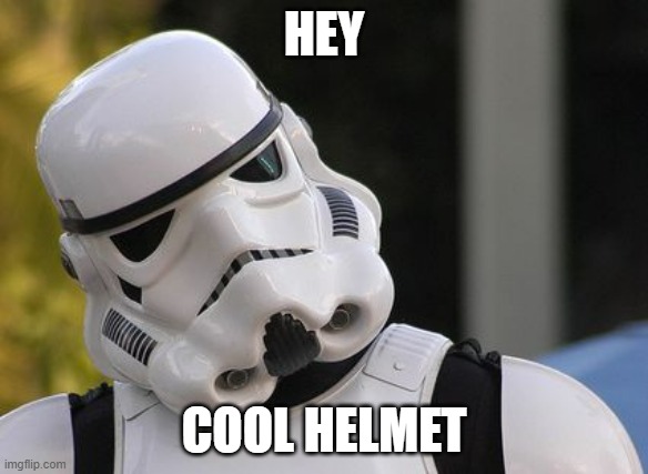 Confused stormtrooper | HEY COOL HELMET | image tagged in confused stormtrooper | made w/ Imgflip meme maker