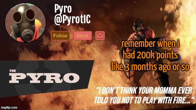 Pyro Announcement template (thanks del) | remember when i had 200k points like 3 months ago or so | image tagged in pyro announcement template thanks del | made w/ Imgflip meme maker